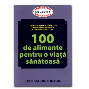 Coperta cărții 100 de alimente pentru o viață sănătoasă de Veronique Liegeois