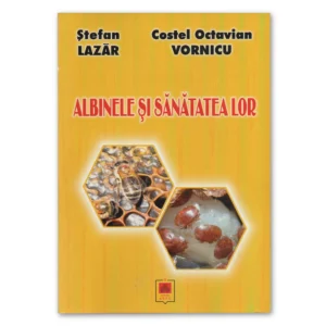 Coperta cărții Albinele și Sănătatea Lor de Ștefan Lazăr și Costel Octavian Vornicu