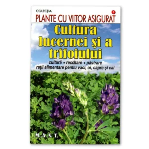 Coperta cărții Cultura lucernei și a trifoiului – ghid practic de agricultură